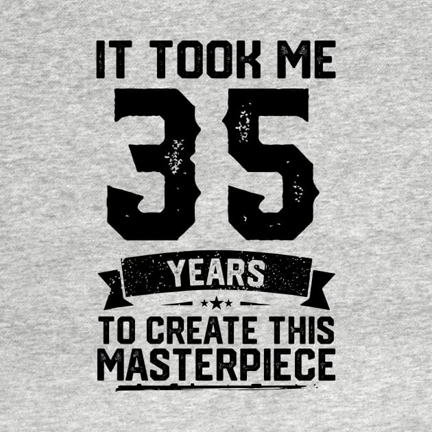 It Took Me 35 Years To Create This Masterpiece 35th Birthday by ClarkAguilarStore